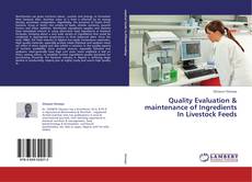 Bookcover of Quality Evaluation & maintenance of Ingredients  In Livestock Feeds
