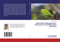 Bookcover of Solid Waste Management: Dimensions and Alternative Solutions