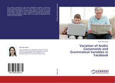 Bookcover of Variation of Arabic Consonants and Grammatical Variables in Facebook