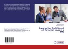 Обложка Investigating flexibility and cell formation issues in a FMS