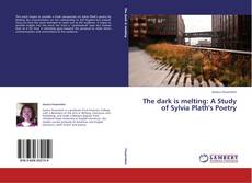 Buchcover von The dark is melting: A Study of Sylvia Plath's Poetry