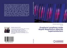 Copertina di Graphene/ graphene oxide doped Magnesium diboride superconductors