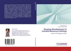 Capa do livro de Shaping Development In Limited Resources Settings 