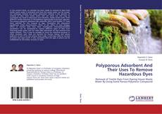 Couverture de Polyporous Adsorbent And Their Uses To Remove Hazardous Dyes