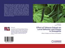 Bookcover of Effect of Tobacco Extract on Larval Behavior and Fitness in Drosophila