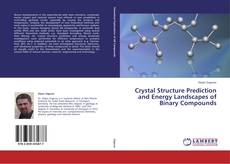 Crystal Structure Prediction and Energy Landscapes of Binary Compounds的封面