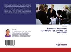 Successful Treatment Modalities For Juvenile Sex Offenders kitap kapağı