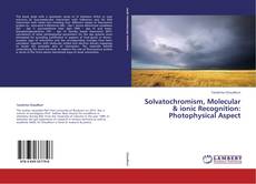Bookcover of Solvatochromism, Molecular & ionic Recognition: Photophysical Aspect