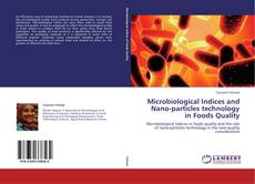 Copertina di Microbiological Indices and Nano-particles technology in Foods Quality
