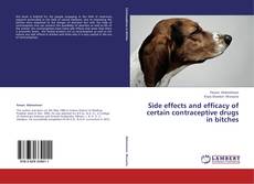 Bookcover of Side effects and efficacy of certain contraceptive drugs in bitches