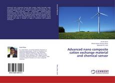 Buchcover von Advanced nano composite cation exchange material and chemical sensor