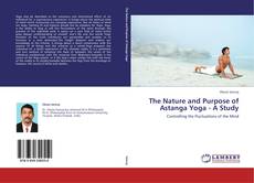 The Nature and Purpose of Astanga Yoga - A Study的封面