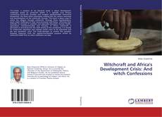 Couverture de Witchcraft and Africa's Development Crisis: And witch Confessions