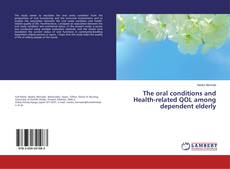 The oral conditions and Health-related QOL among dependent elderly kitap kapağı