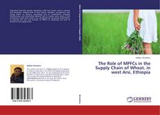 Couverture de The Role of MPFCs in the Supply Chain of Wheat, in west Arsi, Ethiopia