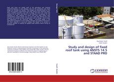 Copertina di Study and design of fixed roof tank using ANSYS 14.5 and STAAD PRO