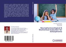 Bookcover of Neuropharmacological & Biochemical Evaluation for Schizophrenia