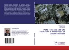 Copertina di Plate Tectonics and Ore Formation in Proterozoic of Ukrainian Shield