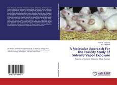 Capa do livro de A Molecular Approach For The Toxicity Study of Solvent/ Vapor Exposure 