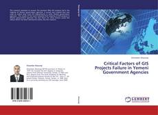 Обложка Critical Factors of GIS Projects Failure in Yemeni Government Agencies