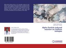 Buchcover von Alpha Particle induced reaction on Gallium isotopes