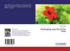 Prolonging vase life of Cut Rose kitap kapağı