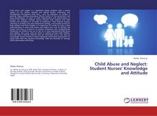 Copertina di Child Abuse and Neglect: Student Nurses' Knowledge and Attitude