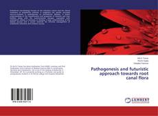Buchcover von Pathogenesis and futuristic approach towards root canal flora