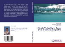 Couverture de Climate Variability in Castor crop- a farmers perspective