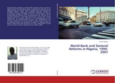 World Bank and Sectoral Reforms in Nigeria, 1999-2007 kitap kapağı