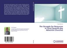 Copertina di The Struggle for Resources in Local Seventh-day Adventist Churches