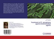 Treatment of P. aeruginosa against Antimicrobial agents kitap kapağı