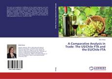 Couverture de A Comparative Analysis in Trade: The US/Chile FTA and the EU/Chile FTA
