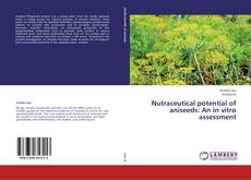 Buchcover von Nutraceutical potential of aniseeds: An in vitro assessment