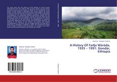 Couverture de A History Of Farţa Wäräda, 1935 – 1991: Gondär, Ethiopia
