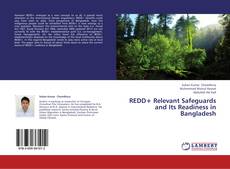 REDD+ Relevant Safeguards and Its Readiness in  Bangladesh kitap kapağı