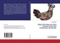 Copertina di Effect Of Selenium And Vitamin E On The Production Of Broiler