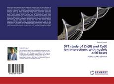 Обложка DFT study of Zn(II) and Cu(I) ion interactions with nucleic acid bases