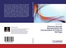 Titanium Dioxide Nanoparticles for Conservation of Cultural Heritage的封面