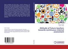 Portada del libro de Attitude of future teachers towards continuous internal assessment