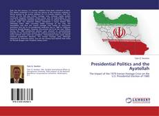 Couverture de Presidential Politics and the Ayatollah