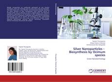 Silver Nanoparticles -   Biosynthesis by Ocimum species kitap kapağı