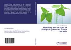 Couverture de Modelling and analysis of biological systems to obtain biofuels