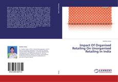 Buchcover von Impact Of Organised Retailing On Unorganised Retailing In India