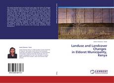 Landuse and Landcover Changes   in Eldoret Municipality, Kenya kitap kapağı