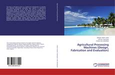 Agricultural Processing Machines (Design, Fabrication and Evaluation)的封面