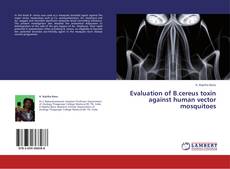 Copertina di Evaluation of B.cereus toxin against human vector mosquitoes