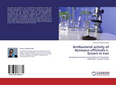 Bookcover of Antibacterial activity of Hyssopus officinalis L. Grown in Iran