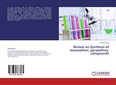 Copertina di Review on Synthesis of Isoxazolines, pyrazolines,  compounds