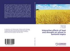 Copertina di Interactive effects of heat and drought on wheat in semiarid tropics